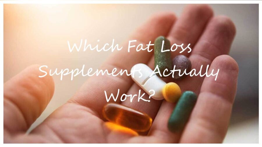 Which Fat Loss Supplements Will Actually Work for Me?